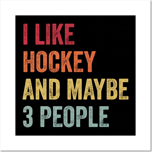 I Like Hockey & Maybe 3 People Hockey Lovers Gift Wall Art by ChadPill